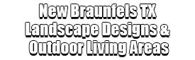 New Braunfels TX Landscape Designs & Outdoor Living Areas Logo-We offer Landscape Design, Outdoor Patios & Pergolas, Outdoor Living Spaces, Stonescapes, Residential & Commercial Landscaping, Irrigation Installation & Repairs, Drainage Systems, Landscape Lighting, Outdoor Living Spaces, Tree Service, Lawn Service, and more.